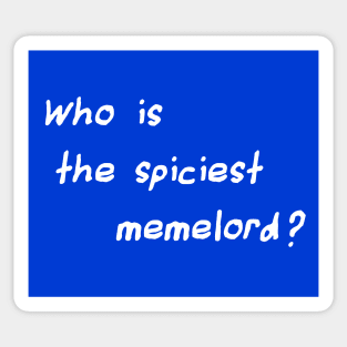 Who Is The Spiciest Memelord Sticker